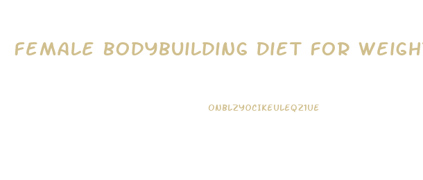 Female Bodybuilding Diet For Weight Loss