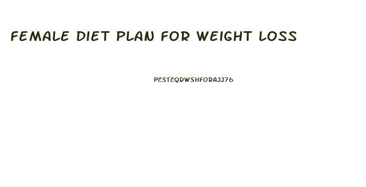 Female Diet Plan For Weight Loss