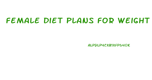 Female Diet Plans For Weight Loss