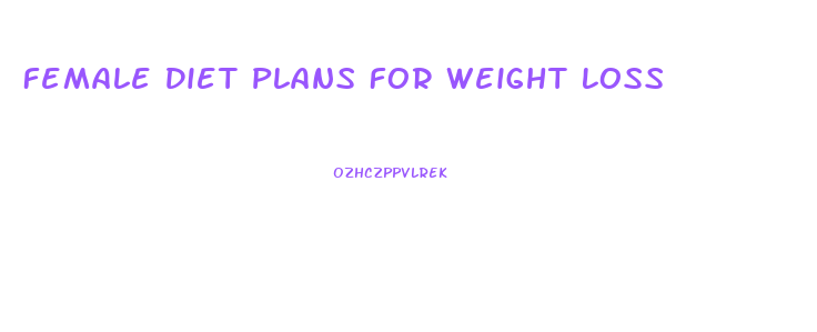 Female Diet Plans For Weight Loss