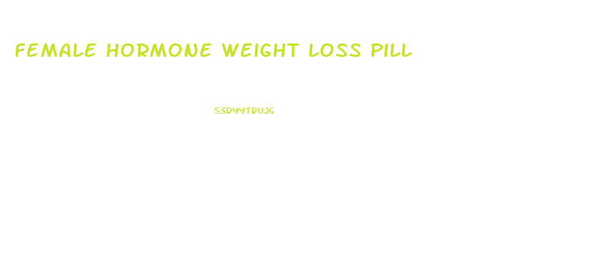 Female Hormone Weight Loss Pill