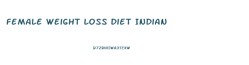 Female Weight Loss Diet Indian