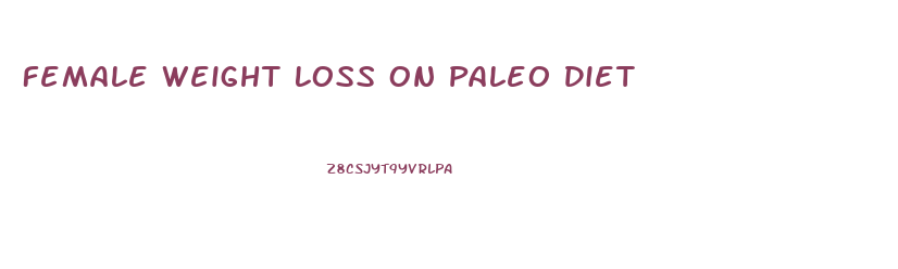 Female Weight Loss On Paleo Diet