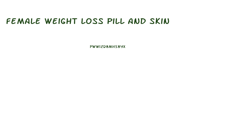 Female Weight Loss Pill And Skin
