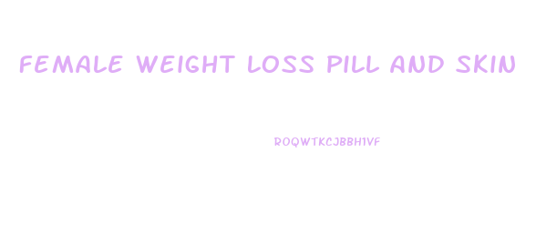 Female Weight Loss Pill And Skin