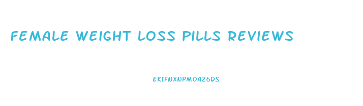 Female Weight Loss Pills Reviews