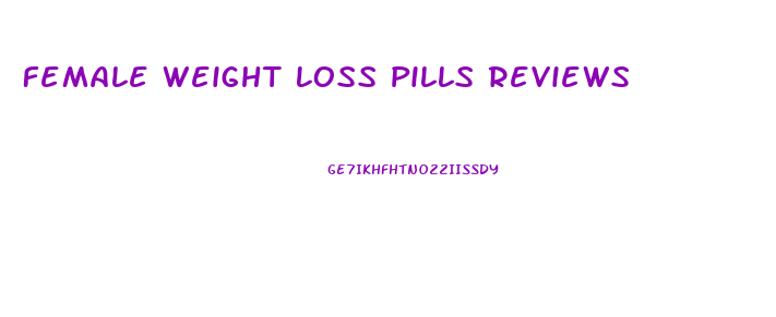 Female Weight Loss Pills Reviews