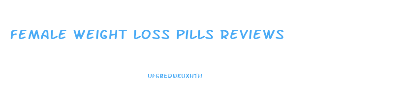 Female Weight Loss Pills Reviews