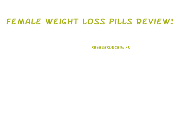 Female Weight Loss Pills Reviews