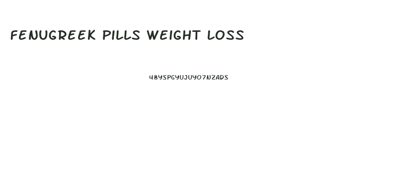 Fenugreek Pills Weight Loss