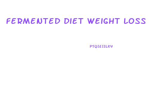 Fermented Diet Weight Loss