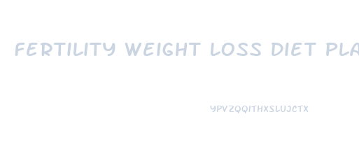 Fertility Weight Loss Diet Plan