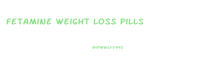 Fetamine Weight Loss Pills