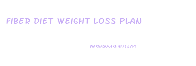 Fiber Diet Weight Loss Plan