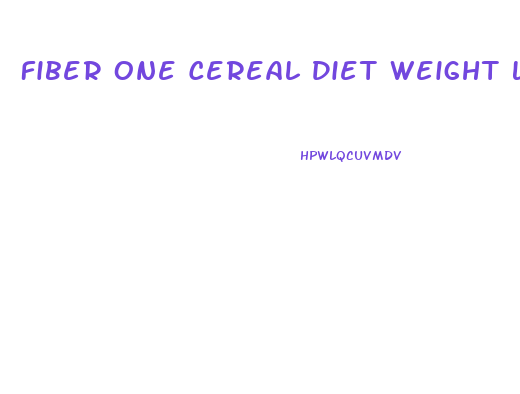 Fiber One Cereal Diet Weight Loss