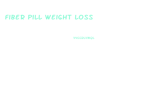 Fiber Pill Weight Loss