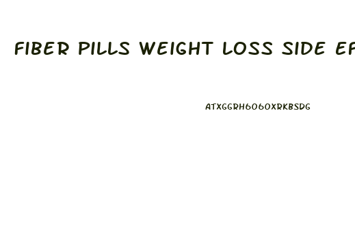 Fiber Pills Weight Loss Side Effects