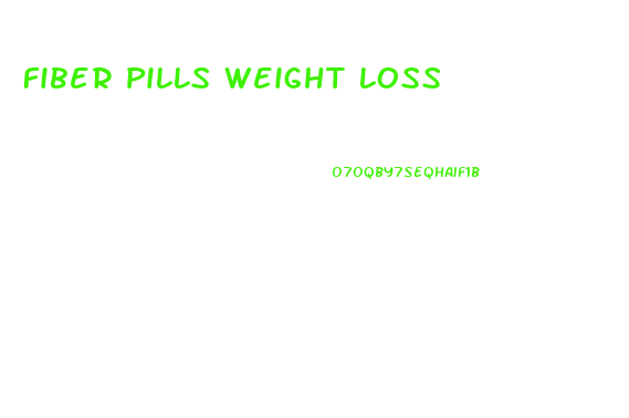 Fiber Pills Weight Loss