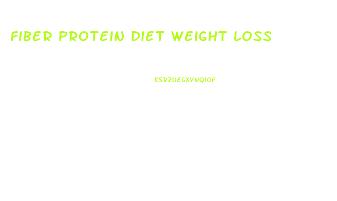 Fiber Protein Diet Weight Loss