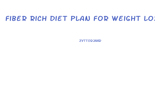 Fiber Rich Diet Plan For Weight Loss