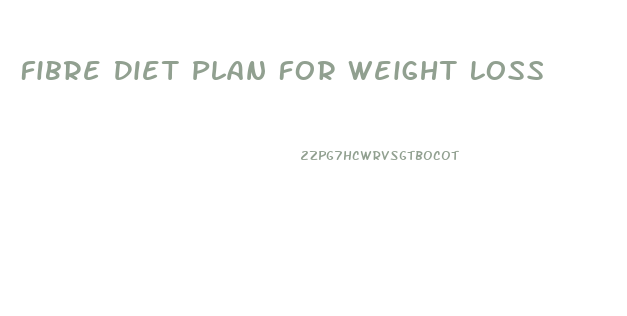 Fibre Diet Plan For Weight Loss