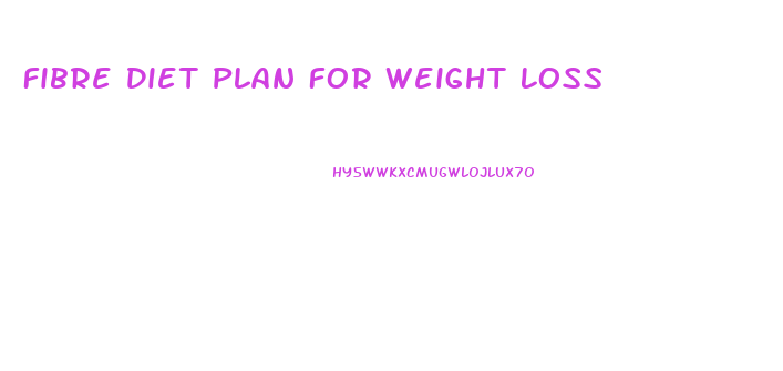 Fibre Diet Plan For Weight Loss