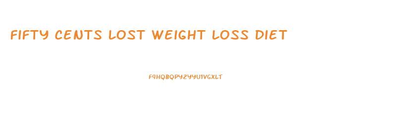 Fifty Cents Lost Weight Loss Diet