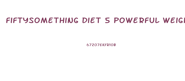 Fiftysomething Diet 5 Powerful Weight Loss Boosters Huffposthuffington Post