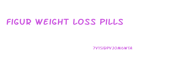 Figur Weight Loss Pills