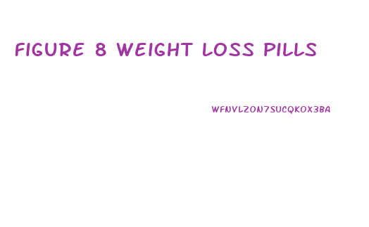Figure 8 Weight Loss Pills