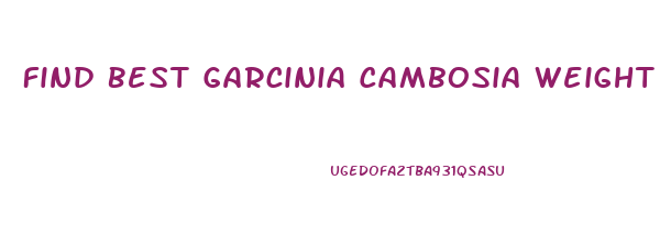 Find Best Garcinia Cambosia Weight Loss Pills