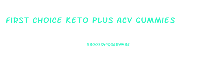 First Choice Keto Plus Acv Gummies