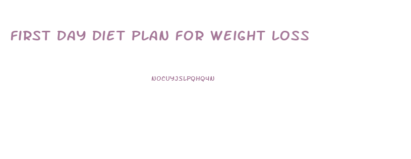 First Day Diet Plan For Weight Loss