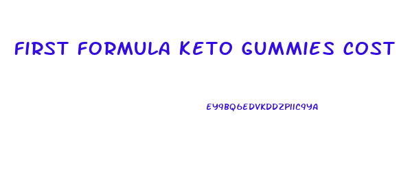 First Formula Keto Gummies Cost