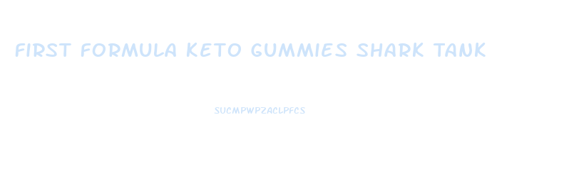 First Formula Keto Gummies Shark Tank