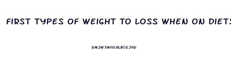 First Types Of Weight To Loss When On Diets