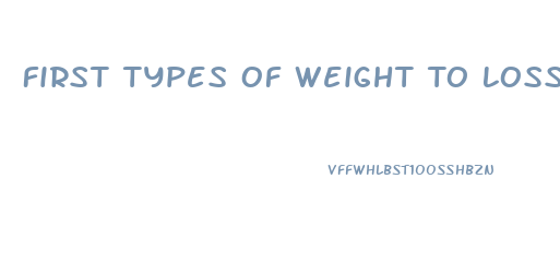 First Types Of Weight To Loss When On Diets