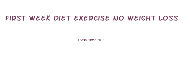 First Week Diet Exercise No Weight Loss