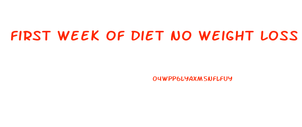 First Week Of Diet No Weight Loss