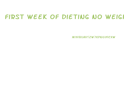 First Week Of Dieting No Weight Loss