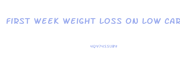 First Week Weight Loss On Low Carb Diet