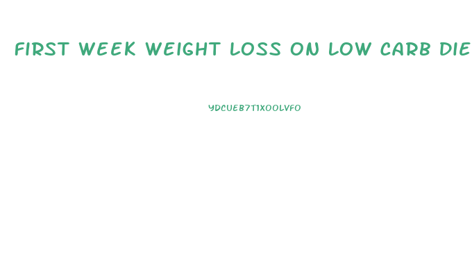 First Week Weight Loss On Low Carb Diet