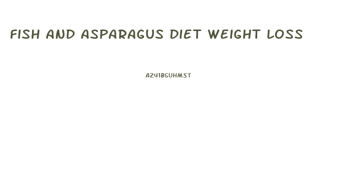 Fish And Asparagus Diet Weight Loss