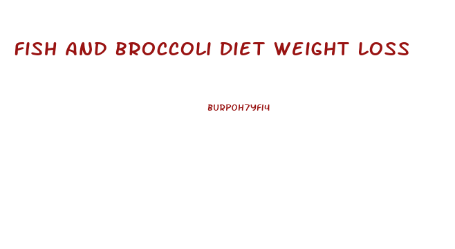 Fish And Broccoli Diet Weight Loss