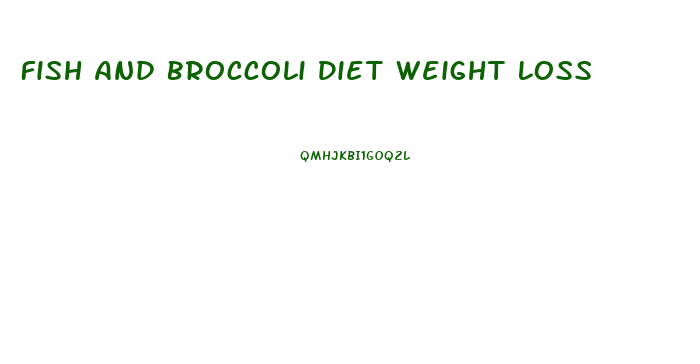 Fish And Broccoli Diet Weight Loss