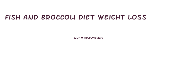 Fish And Broccoli Diet Weight Loss