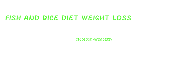 Fish And Rice Diet Weight Loss