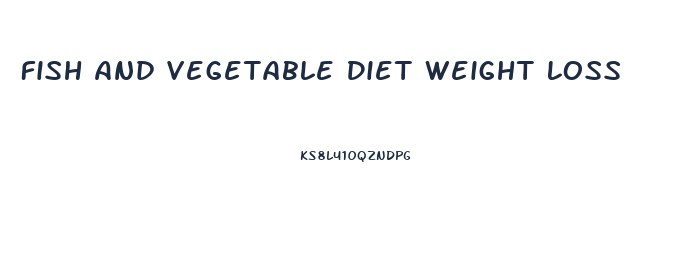 Fish And Vegetable Diet Weight Loss