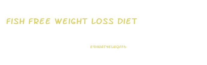 Fish Free Weight Loss Diet